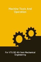 Machine Tools And Operation For VTU BE 4th Sem Mechanical Engineering Machine Tools And Operation For VTU BE 4th Sem Mechanical Engineering
