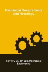 Mechanical Measurements And Metrology For VTU BE 4th Sem Mechanical Engineering Mechanical Measurements And Metrology For VTU BE 4th Sem Mechanical Engineering