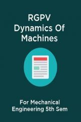 RGPV Dynamics Of Machines For Mechanical Engineering 5th Sem RGPV Dynamics Of Machines For Mechanical Engineering 5th Sem