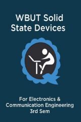WBUT Solid State Devices For Electronics & Communication Engineering 3rd Sem WBUT Solid State Devices For Electronics & Communication Engineering 3rd Sem