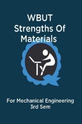WBUT Strengths Of Materials For Mechanical Engineering 3rd Sem WBUT Strengths Of Materials For Mechanical Engineering 3rd Sem