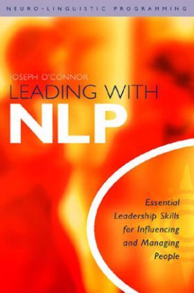 Leading With NLP Essential Leadership Skills For Influencing And Managing People