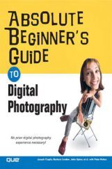 Absolute Beginner's Guide To Digital Photography Absolute Beginner's Guide To Digital Photography