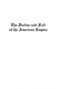 The Decline And Fall Of The American Empire The Decline And Fall Of The American Empire