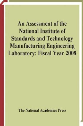 An Assessment Of The National Institue Of Standards And Technology Manufacturing Engineering Laboratory : Fiscal Year 2008
