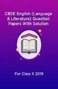CBSE English (Language & Literature) Question Papers With Solution For Class X 2019