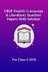 CBSE English (Language & Literature) Question Papers With Solution For Class X 2019 CBSE English (Language & Literature) Question Papers With Solution For Class X 2019