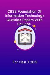 CBSE Foundation Of Information Technology Question Papers With Solution For Class X 2019 CBSE Foundation Of Information Technology Question Papers With Solution For Class X 2019