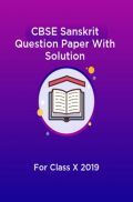 CBSE Sanskrit Question Paper With Solution For Class-X 2019 CBSE Sanskrit Question Paper With Solution For Class-X 2019