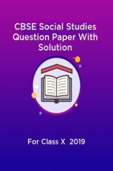 CBSE Social Studies Question Paper With Solution For Class-X 2019 CBSE Social Studies Question Paper With Solution For Class-X 2019