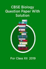 CBSE Biology Question Paper With Solution For Class-XII 2019 CBSE Biology Question Paper With Solution For Class-XII 2019