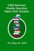 CBSE Business Studies Question Paper With Solution For Class-XII 2019