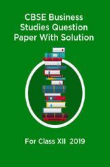 CBSE Business Studies Question Paper With Solution For Class-XII 2019 CBSE Business Studies Question Paper With Solution For Class-XII 2019