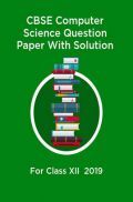 CBSE Computer Science Question Paper With Solution For Class-XII 2019