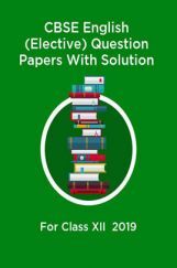 CBSE English (Elective) Question Papers With Solution For Class XII 2019 CBSE English (Elective) Question Papers With Solution For Class XII 2019