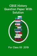 CBSE History Question Paper With Solutions For Class-XII 2019 CBSE History Question Paper With Solutions For Class-XII 2019