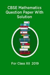 CBSE Mathematics Question Paper With Solution For Class-XII 2019 CBSE Mathematics Question Paper With Solution For Class-XII 2019