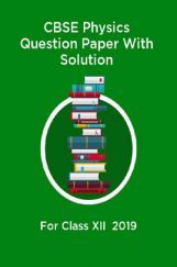 CBSE Physics Question Paper With Solution For Class-XII 2019 CBSE Physics Question Paper With Solution For Class-XII 2019