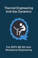 Thermal Engineering And Gas Dynamics For RGPV BE 6th Sem Mechanical Engineering Thermal Engineering And Gas Dynamics For RGPV BE 6th Sem Mechanical Engineering