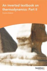 An Inverted Textbook On Thermodynamics Part II An Inverted Textbook On Thermodynamics Part II