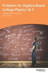 Problems For Algebra-Based College Physics I & II Problems For Algebra-Based College Physics I & II