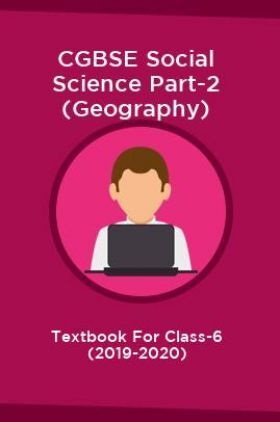 CGBSE Social Science Part-2 (Geography) Textbook For Class-6 (2019-2020)