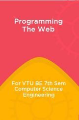 Programming The Web For VTU BE 7th Sem Computer Science Engineering Programming The Web For VTU BE 7th Sem Computer Science Engineering