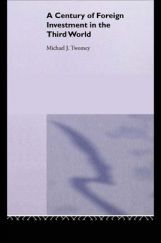 A Century of Foreign Investment In The Third World A Century of Foreign Investment In The Third World