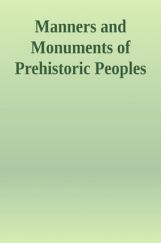 Manners And Monuments Of Prehistoric Peoples Manners And Monuments Of Prehistoric Peoples