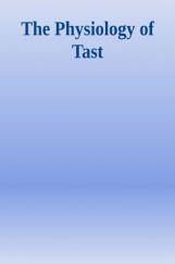 The Physiology of Taste The Physiology of Taste