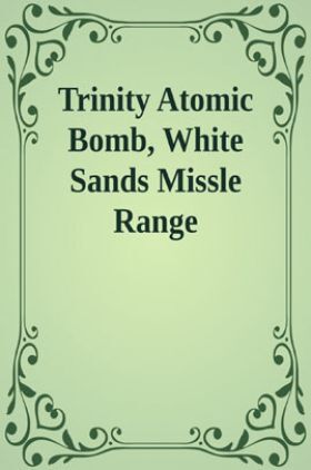 Trinity Atomic Bomb White Sands Missle Range