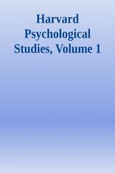 Harvard Psychological Studies Volume 1 Harvard Psychological Studies Volume 1