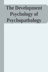 The Development Psychology Of Psychopathology The Development Psychology Of Psychopathology