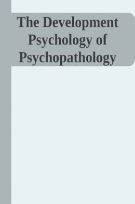 The Development Psychology Of Psychopathology