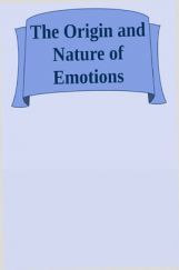 The Origin And Nature Of Emotions The Origin And Nature Of Emotions