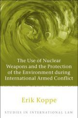 The Use Of Nuclear Weapons And The Protection Of The Environment During International Armed Conflict The Use Of Nuclear Weapons And The Protection Of The Environment During International Armed Conflict
