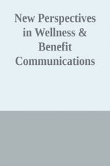 New Perspectives In Wellness And Benefit Communications New Perspectives In Wellness And Benefit Communications