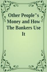 Other Peoples Money And How The bankers Use It Other Peoples Money And How The bankers Use It