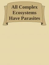 All Complex Ecosystems Have Parasites All Complex Ecosystems Have Parasites