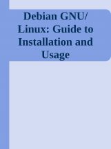 Debian GNU Linux Guide To Installation And Usage Debian GNU Linux Guide To Installation And Usage