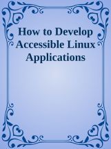 How To Develop Accessible Linux Applications How To Develop Accessible Linux Applications