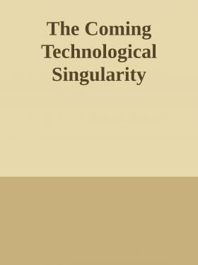 The Coming Technological Singularity