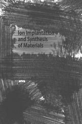 Ion Implantation And Synthesis Of Materials Ion Implantation And Synthesis Of Materials