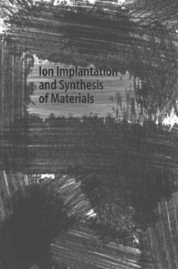 Ion Implantation And Synthesis Of Materials