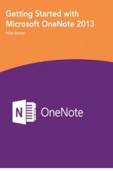 Getting Started with Microsoft One Note 2013 Getting Started with Microsoft One Note 2013