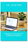 CA,CS & CMA Practice & Solutions of Statistical Analysis CA,CS & CMA Practice & Solutions of Statistical Analysis