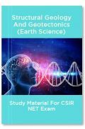 Structural Geology And Geotectonics (Earth Science) Study Material For CSIR NET Exam Structural Geology And Geotectonics (Earth Science) Study Material For CSIR NET Exam