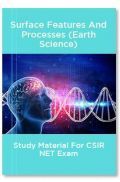 Surface Features And Processes (Earth Science) Study Material For CSIR NET Exam Surface Features And Processes (Earth Science) Study Material For CSIR NET Exam