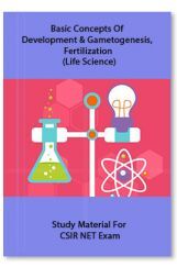 Basic Concepts Of Development & Gametogenesis, Fertilization (Life Science) Study Material For CSIR NET Exam Basic Concepts Of Development & Gametogenesis, Fertilization (Life Science) Study Material For CSIR NET Exam