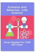 Evolution And Behaviour  (Life Science) Study Material For CSIR NET Exam Evolution And Behaviour  (Life Science) Study Material For CSIR NET Exam